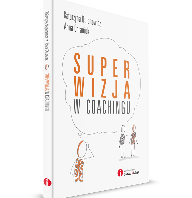“Superwizja w coachingu” K. Dujanowicz. A. Chraniuk