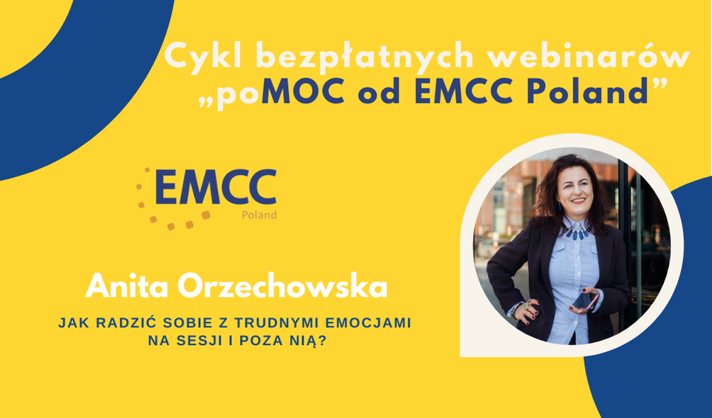 Cykl bezpłatnych webinarów „poMOC od EMCC Poland” - Jak radzić sobie z trudnymi emocjami na sesji i poza nią?