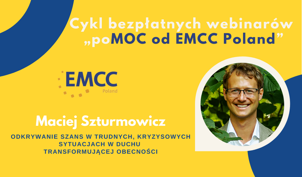 Cykl webinarów „poMOC od EMCC Poland” Odkrywanie szans w trudnych, kryzysowych sytuacjach w duchu Transformującej Obecności