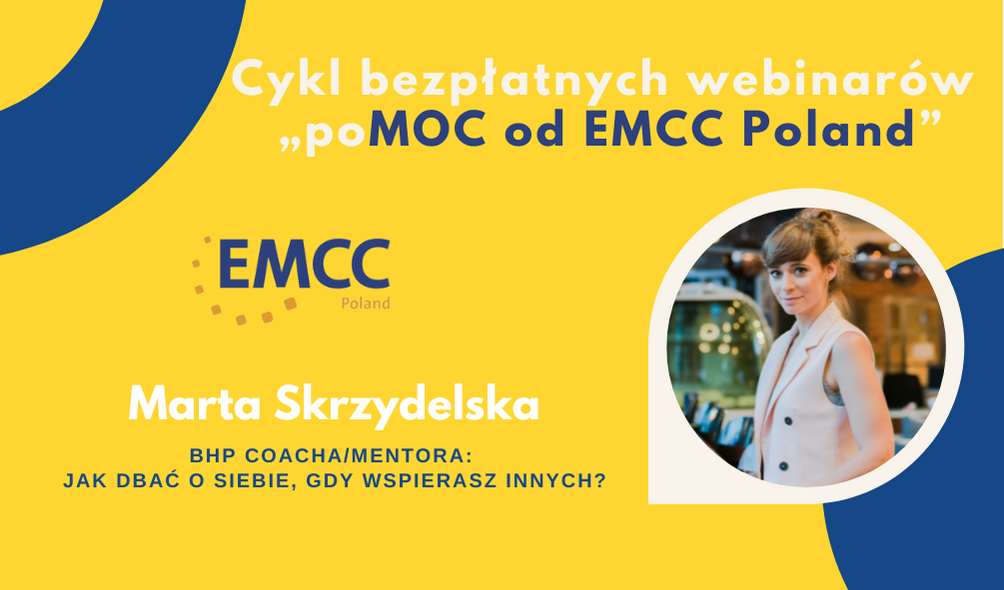 Cykl webinarów „poMOC od EMCC Poland” BHP Coacha/Mentora: jak dbać o siebie, gdy wspierasz innych?