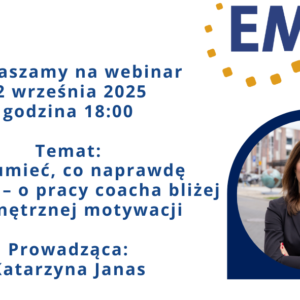 WEBINAR -  Zrozumieć, co naprawdę napędza – o pracy coacha bliżej wewnętrznej motywacji