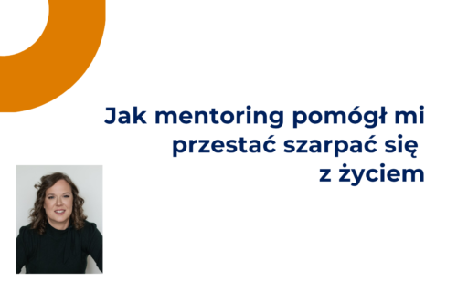Jak mentoring pomógł mi przestać szarpać się z życiem